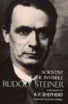 Rudolf Steiner: Scientist of the Invisible - A.P. Shepherd