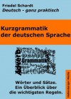 Kurzgrammatik der deutschen Sprache: Wörter und Sätze. Ein Überblick über die wichtigsten Regeln. (German Edition) - Friedel Schardt