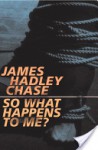 So What Happens to Me? - James Hadley Chase