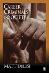 Career Criminals in Society - Matt DeLisi