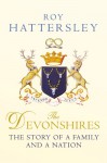 The Devonshires: The Story of a Family and a Nation - Roy Hattersley