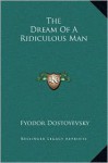 The Dream of a Ridiculous Man - Fyodor Dostoyevsky