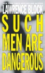 Such Men Dangerous - Lawrence Block