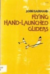 Flying Hand Launched Gliders - John Kaufmann