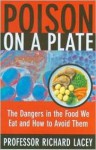 Poison on a Plate: The Dangers in the Food We Eat and How to Avoid Them - Richard Lacey