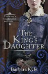 The King's Daughter - Barbara Kyle