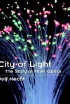 City of Light: The Story of Fiber Optics - Jeff Hecht