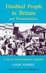 Disabled People In Britain And Discrimination: A Case For Anti Discrimination Legislation - Colin Barnes