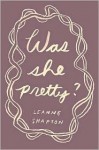 Was She Pretty? - Leanne Shapton