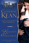 A Knight's Persuasion (Knight's, #4) - Catherine Kean