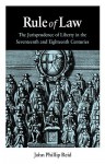 Rule of Law: The Jurisprudence of Liberty in the Seventeenth and Eighteenth Centuries - John Phillip Reid