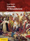 L'assedio di Gerusalemme - Conor Kostick, Alessandro Vanoli, Francesco Paolo Terlizzi