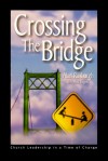 Crossing The Bridge: Church Leadership In A Time Of Change - Alan Roxburgh