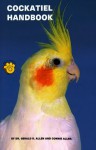 Cockatiel Handbook - Gerald R. Allen, Connie Allen