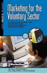 Marketing for the Voluntary Sector: A Practical Guide for Charities and Non-Government Organizations - Paula Keaveney, Michael Kaufmann