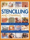 The Illustrated Step-By-Step Guide to Stencilling and Stamping: 160 Inspirational and Stylish Projects to Make with Easy-To-Follow Instructions and Illustrated with 1500 Stunning Step-By-Step Photographs and Templates - Lucinda Ganderton