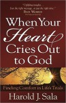 When Your Heart Cries Out to God: Finding Comfort in Life's Trials - Harold J. Sala