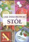 Jak dekorować stół - Magdalena Szwedkowicz-Kostrzewa