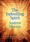 Indwelling Spirit, The: The Work of the Holy Spirit in the Life of the Believer - Andrew Murray