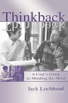 Thinkback: A Users Guide to Minding - Jack Lochhead