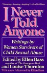 I Never Told Anyone: Writings by Women Survivors of Child Sexual Abuse - Ellen Bass