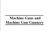 Machine Guns and Machine Gun Gunnery, Plus 500 free US military manuals and US Army field manuals when you sample this book - US Army, Delene Kvasnicka of Survivalebooks