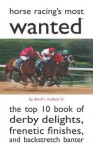 Horse Racing's Most Wanted: The Top 10 Book of Derby Delights, Frenetic Finishes, and Backstretch Banter - David L. Hudson Jr.