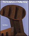 The Sculpture of Phillip King (British Sculptors and Sculptures) (British Sculptors and Sculptures) (British Sculptors and Sculptures) - Tim Hilton