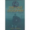 The Last Legionary: Life As A Roman Soldier - Paul Elliott