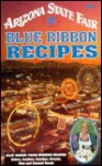 Arizona State Fair Blue Ribbon Recipes: Blue Ribbon Prize-Winning Recipes Cakes, Cookies, ..... - Golden West Publishers