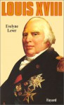 Louis XVIII - Évelyne Lever