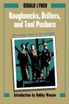 Roughnecks, Drillers, and Tool Pushers: Thirty-Three Years in the Oil Fields - Gerald Lynch