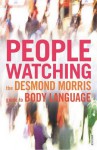 Peoplewatching: The Desmond Morris Guide to Body Language - Desmond Morris