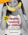 Healthy Cooking For Children (52 Brilliant Ideas) - Mandy Francis