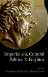 Imperialism, Cultural Politics, and Polybius - Christopher Smith, Liv Mariah Yarrow, Peter Derow