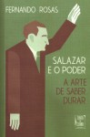 Salazar e o Poder. A Arte de Saber Durar - Fernando Rosas