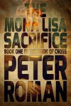 The Mona Lisa Sacrifice: Book One of The Book of Cross - Peter Roman