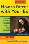 How to Parent with Your Ex: Working Together for Your Childs Best Interest - Brette McWhorter Sember