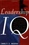 Leadership IQ: A Personal Development Process Based On A Scientific Study of A New Generation of Leaders - Emmett C. Murphy