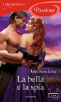 La bella e la spia (I Romanzi Passione) - Julie Anne Long, Diana Georgiacodis