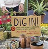 Dig In!: 12 Easy Gardening Projects Using Kitchen Scraps - Kari Cornell