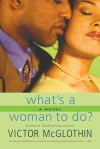 What's a Woman to Do? - Victor McGlothin