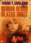 Rumah Besar di Atas Bukit - Maria A. Sardjono