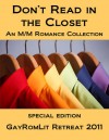 Don't Read in the Closet: GayRomLit Retreat 2011 Special Edition - S.J.D. Peterson, Clare London, J.P. Barnaby, Belinda McBride, Michele L. Montgomery, M.J. O'Shea, Lydia Nyx, Devon Rhodes, Jaime Samms, L.C. Chase, P.D. Singer, Damon Suede, Piper Vaughn, Missy Welsh, Jaya Christopher, Poppy Dennison, Eden Winters, K-lee