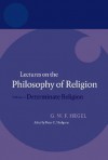 Hegel: Lectures on the Philosophy of Religion: Volume II: Determinate Religion (Hegel Lectures) - Peter C. Hodgson