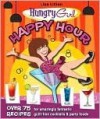 Hungry Girl Happy Hour: 75 Recipes for Amazingly Fantastic Guilt-Free Cocktails and Party Foods - Lisa Lillien