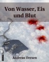 Von Wasser, Eis und Blut - Andreas Dresen