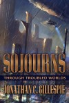 Sojourns Through Troubled Worlds - Jonathan C. Gillespie