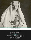 With Lawrence in Arabia - Lowell Thomas