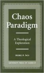 Chaos Paradigm: A Theological Exploration - Morris A. Inch